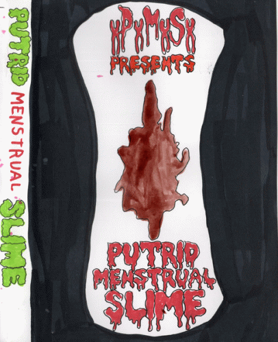 PxMxSx : Putrid Menstrual Slime PxMxSx : Putrid Menstrual Slime